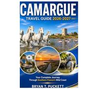 CAMARGUE TRAVEL GUILD 2026-2027: Your Complete Journey Through Southern France's Wild Coast