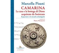 Camarina. La casa e la bottega di Dione acquistate da Sosistrato. Il quartiere e le vicende archeologiche