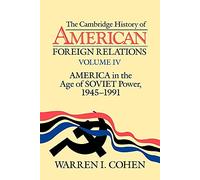 Camb Hist American Foreign Rels v4: America in the Age of Soviet Power, 1945-1991: 004