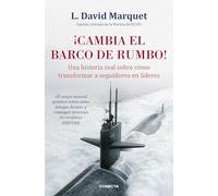 ¡Cambia el barco de rumbo! : una historia real sobre cómo transformar a seguidores en líderes