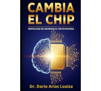 Cambia el Chip: Mentalidad de Abundancia con Estrategia: 4