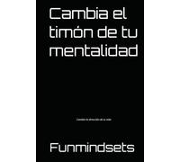 Cambia el timón de tu mentalidad: Cambia la dirección de tu vida