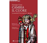 Cambia il cuore. La morale del Cristo totale in S. Agostino