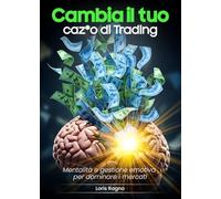 Cambia il tuo caz*o di Trading: Mentalità e Gestione Emotiva per Dominare i mercati