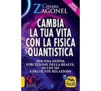 Cambia la tua vita con la fisica quantistica. Per una nuova percezione della realtà, di se stessi e delle relazioni. Nuova ediz.