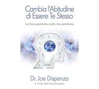 Cambia l'abitudine di essere te stesso. Nuova ediz. - Dispenza Joe