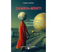 Cambia-menti. L'Italia che cambia per cambiare il pianeta: dalla teoria alla pratica