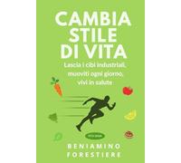 CAMBIA STILE DI VITA: Lascia i cibi industriali, muoviti ogni giorno, vivi in salute