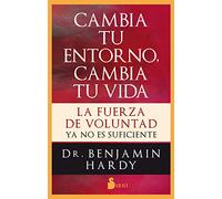 Cambia tu entorno, cambia tu vida/ Willpower Doesn't Work: La fuerza de voluntad ya no es suficiente/ Discover the Hidden Keys to Success