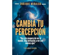 Cambia tu percepción: “Hay otra manera de ver el mundo. Una invitación a ver con nuevos ojos”