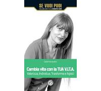 Cambia vita con la tua V.I.T.A. Valorizza, Individua, Trasforma e Agisci