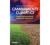 Cambiamenti climatici. Come stiamo perdendo la sfida più importante