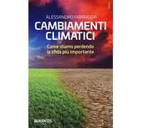 Cambiamenti climatici. Come stiamo perdendo la sfida più importante