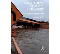 Cambiamenti climatici e trasporti. Un approccio interdisciplinare. Atti del Convegno (Genova, 6 maggio 2016)