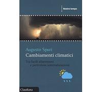 Cambiamenti climatici. Tra facili allarmismi e pericolose sottovalutazioni