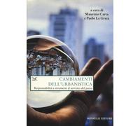 Cambiamenti dell'urbanistica. Responsabilità e strumenti al servizio del P...