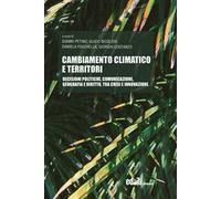 Cambiamento climatico e territori. Decisioni politiche, comunicazione, geografia e diritto, tra crisi e innovazione