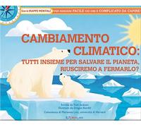 Cambiamento climatico: tutti insieme per salvare il pianeta, riusciremo a fermarlo? Ediz. illustrata