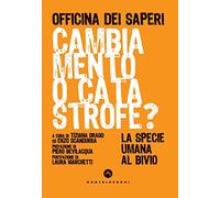 Cambiamento o catastrofe? La specie umana al bivio