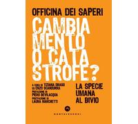 CAMBIAMENTO O CATASTROFE? LA SPECIE UMANA AL BIVIO - 2022 - Castelvecchi