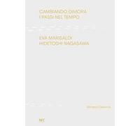 Cambiando dimora. I passi nel tempo. Eva Marisaldi Hidetoshi Nagasawa. Ediz. illustrata