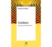 Cambiare. Come far succedere grandi cose