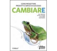Cambiare. Come progettare prodotti e servizi di successo in un mondo di incertezza