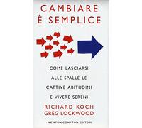 Cambiare è semplice. Come lasciarsi alle spalle le cattive abitudini e vivere sereni
