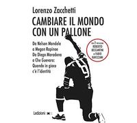 Cambiare il mondo con un pallone. Da Nelson Mandela a Megan Rapinoe, da Diego Maradona a Che Guevara: quando in gioco c’è l’identità