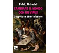 Cambiare il mondo con un virus. Geopolitica di un'infezione
