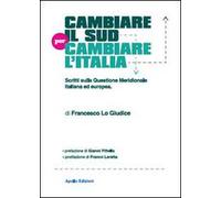 Cambiare il Sud per cambiare l'Italia. Scritti sulla questione meridionale italiana ed europea