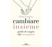 Cambiare insieme. Guida alla menopausa per la coppia