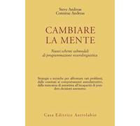 Cambiare la mente. Nuovi schemi submodali di programmazione neurolinguistica