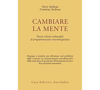 Cambiare la mente. Nuovi schemi submodali di programmazione neurolinguistica