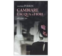Cambiare l'acqua ai fiori
