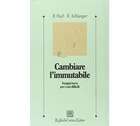 Cambiare l'immutabile. Terapia breve per i casi difficili
