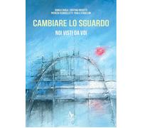 Cambiare lo sguardo. Noi visti da voi - Faiola Danila, Rossetti Cristina, ...