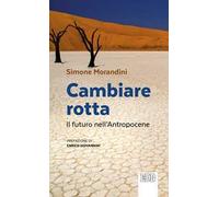 Cambiare rotta. Il futuro dell'Antropocene