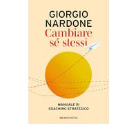 Cambiare se stessi. Manuale di coaching strategico