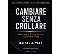 CAMBIARE SENZA CROLLARE: Governare la Trasformazione a Livello di C-Suite