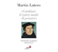 «Cambiate il vostro modo di pensare» Esortazioni ai cristiani (Romani 13-15)