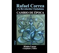 CAMBIO DE ÉPOCA: Rafael Correa y la Revolución Ciudadana
