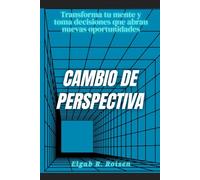 Cambio de perspectiva: Transforma tu mente y toma decisiones que abran nuevas oportunidades
