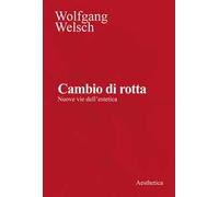 Cambio di rotta. Nuove vie dell'estetica. Nuova ediz.