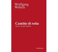 Cambio di rotta. Nuove vie dell'estetica. Nuova ediz.