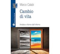 Cambio di vita. Andata e ritorno dall'inferno