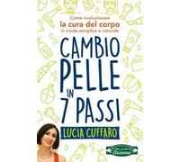 Cambio pelle in 7 passi. Come rivoluzionare la cura del corpo in modo semplice e naturale