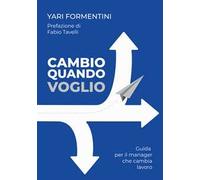 Cambio quando voglio. Guida per il manager che cambia lavoro
