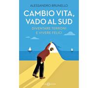 Cambio vita, vado al Sud. Diventare terroni e vivere felici