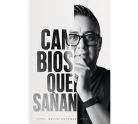 Cambios que Sanan: Ocho decisiones espirituales y emocionales para dejar de vivir desde la herida y empezar a caminar en libertad